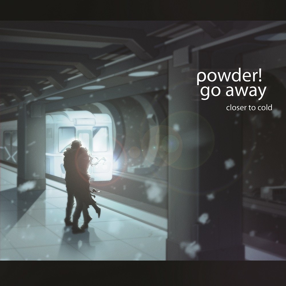 Powder! go away — Closed to Cold (2014)